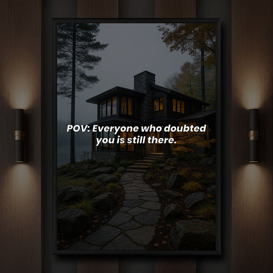 POV: Everyone who doubted you is still there