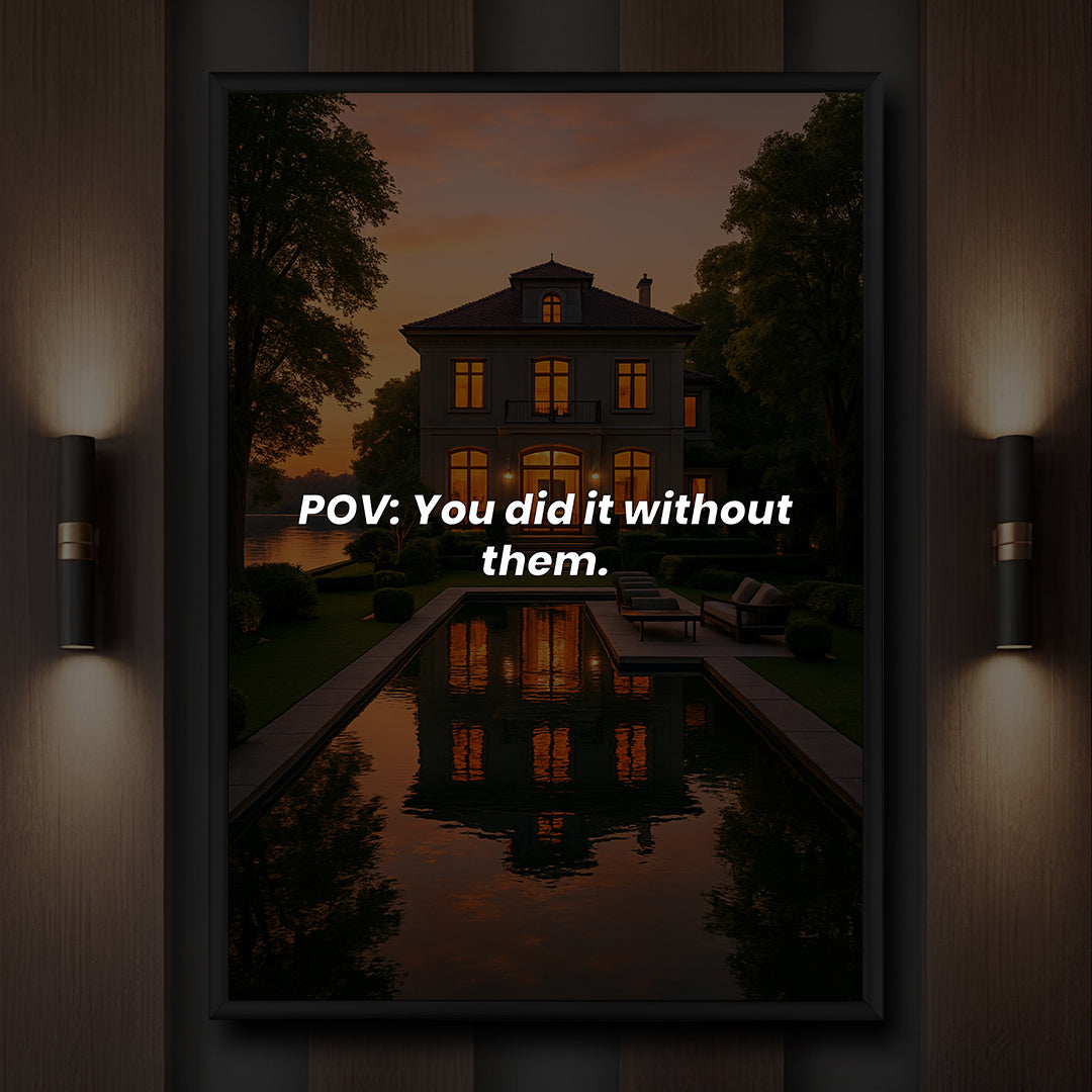 POV: You did it without them