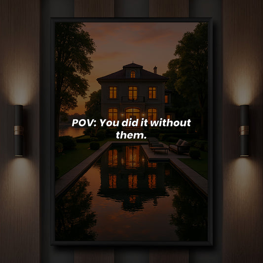 POV: You did it without them